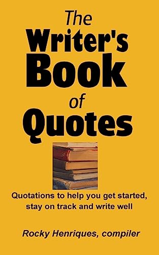 Beispielbild fr The Writer's Book of Quotes: Quotations to help you get started, stay on track and write well zum Verkauf von THE SAINT BOOKSTORE