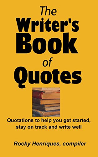 Imagen de archivo de The Writer's Book of Quotes: Quotations to help you get started, stay on track and write well a la venta por THE SAINT BOOKSTORE