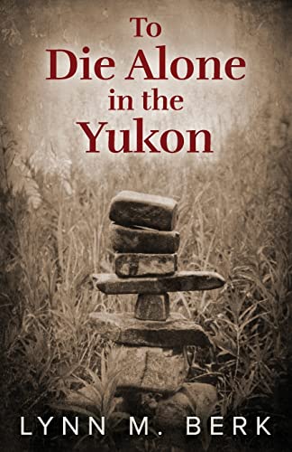 Imagen de archivo de To Die Alone in the Yukon a la venta por ThriftBooks-Dallas