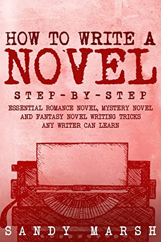 Beispielbild fr How to Write a Novel: Step-by-Step | Essential Romance Novel, Mystery Novel and Fantasy Novel Writing Tricks Any Writer Can Learn: Volume 1 zum Verkauf von AwesomeBooks