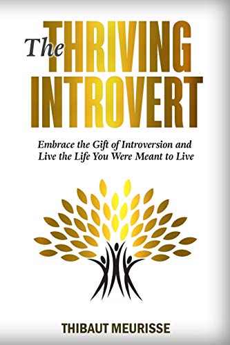 Beispielbild fr The Thriving Introvert: Embrace the Gift of Introversion and Live the Life You Were Meant to Live zum Verkauf von SecondSale