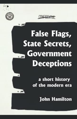 Imagen de archivo de False Flags, State Secrets, Government Deceptions: A Short History of the Modern Era a la venta por THE SAINT BOOKSTORE