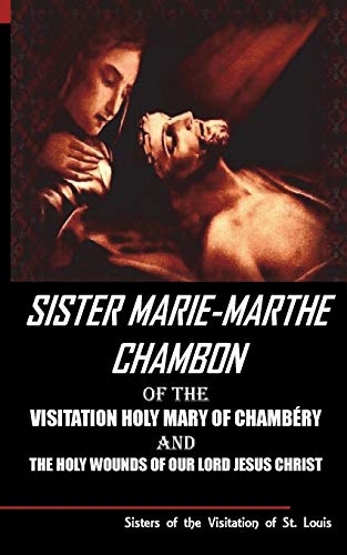 Stock image for Sister Mary Martha Chambon of the Visitation Holy Mary of Chambery and the Holy Wounds of Our Lord Jesus Christ for sale by Books Unplugged