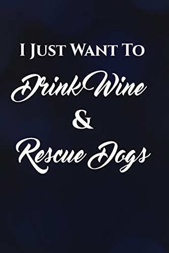 Stock image for I Just Want To Drink Wine & Rescue Dogs: Dog Lover Pug Writing Journal Lined, Diary, Notebook [Soft Cover ] for sale by booksXpress