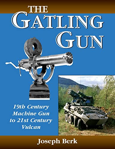 Stock image for The Gatling Gun: 19th Century Machine Gun to 21st Century Vulcan for sale by Save With Sam