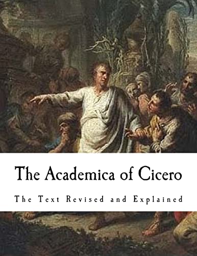 Beispielbild fr The Academica of Cicero: The Text Revised and Explained zum Verkauf von WorldofBooks