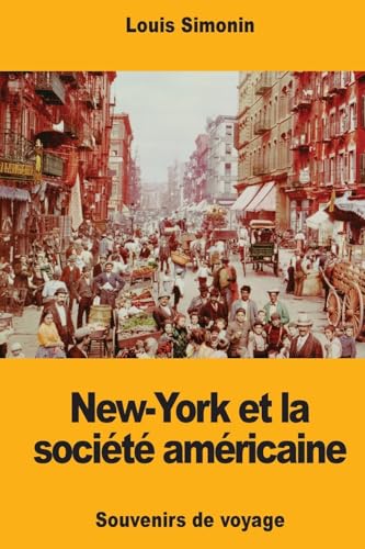 Stock image for New-York et la socit amricaine: Souvenirs de voyage (French Edition) for sale by Lucky's Textbooks