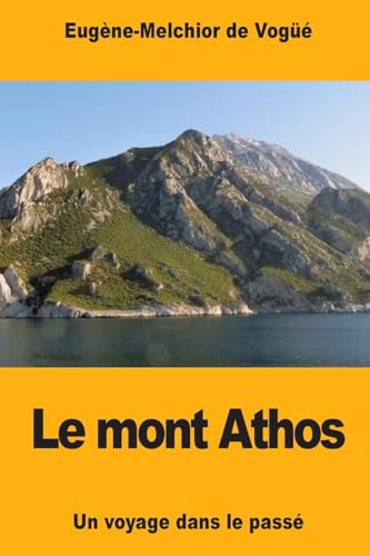 Imagen de archivo de Le mont Athos: Un voyage dans le passe a la venta por THE SAINT BOOKSTORE