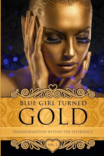 Imagen de archivo de Blue Girl Turned Gold Volume 2: Transformation Within The Experience a la venta por Ocean Books