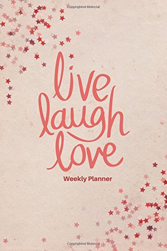 Stock image for Live Laugh Love Weekly Planner: At A Glance Personal Daily Schedule Dairy, Organizer Planner and More, Get things done, Day Planner, Productivity . Dated 52 weeks, 6inx9in (Undated A5 planners) for sale by ThriftBooks-Dallas