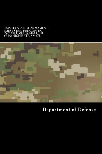 Stock image for TM 9-1005-298-34 Armament Subsystem, Helicopter, 7.62 Millimeter Machine Gun: High Rate, XM27E1: Direct and General Support Maintenance Manual for sale by Revaluation Books