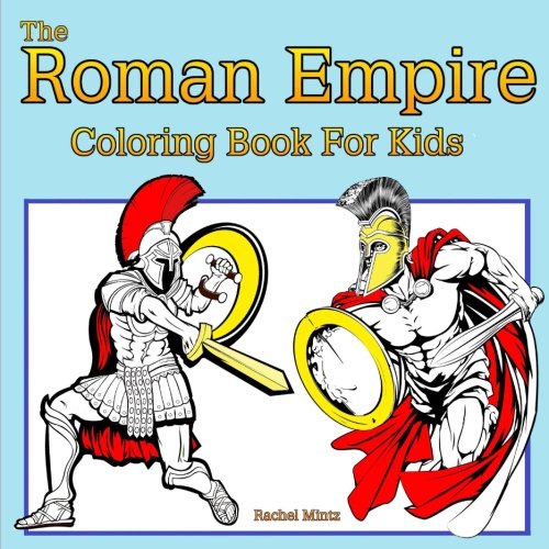 9781981309603: The Roman Empire - Coloring Book For Kids: Legion Soldiers, Gladiators, Roman Art - For Ages 5-8
