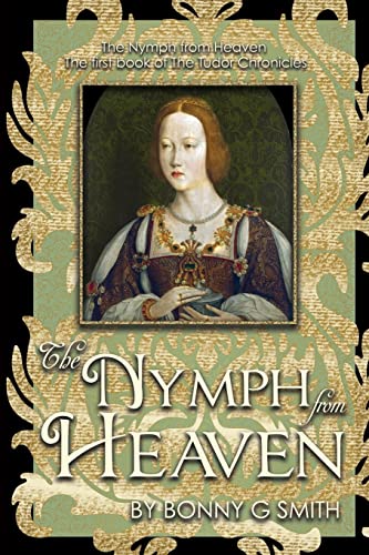 Stock image for The Nymph from Heaven: The first book of The Tudor Chronicles for sale by savehere619