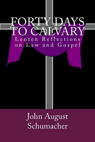 Imagen de archivo de Forty Days to Calvary: Lenten Reflections on Law and Gospel a la venta por Once Upon A Time Books