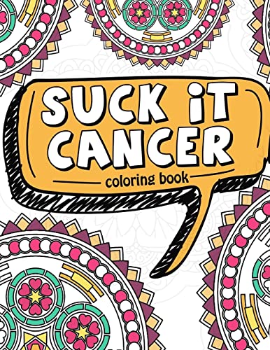 Beispielbild fr Suck It Cancer: 50 Inspirational Quotes and Mantras to Color - Fighting Cancer Coloring Book for Adults and Kids to Stay Positive, Spread Good Vibes, . 1 (Motivational Coloring Activity Book) zum Verkauf von WorldofBooks