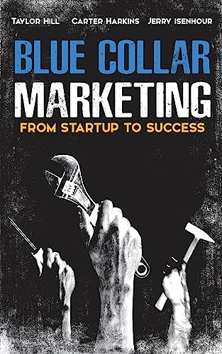 Stock image for Blue Collar Marketing: From Start-Up To Success for sale by ThriftBooks-Dallas