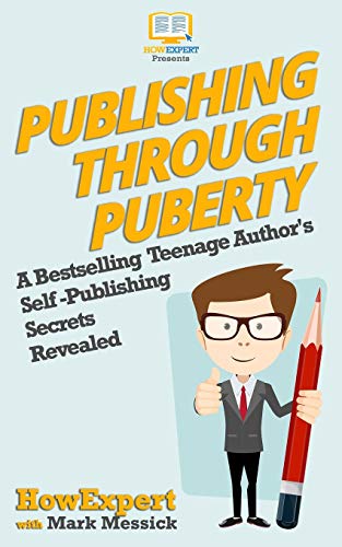 Stock image for Publishing Through Puberty: A Bestselling Teenage Author's Self Publishing Secrets Revealed for sale by THE SAINT BOOKSTORE