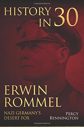 Stock image for History in 30: The Life of Erwin Rommel, Nazi Germany's Desert Fox for sale by THE SAINT BOOKSTORE