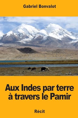 Imagen de archivo de Aux Indes par terre  travers le Pamir (French Edition) a la venta por Lucky's Textbooks