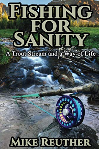 Beispielbild fr Fishing for Sanity: A Trout Stream and a Way of Life zum Verkauf von St Vincent de Paul of Lane County