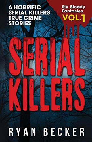 Imagen de archivo de Serial Killers Volume 1: 6 Horrific Serial Killers' True Crime Stories a la venta por ThriftBooks-Dallas