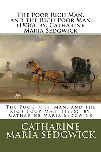 9781981390731: The Poor Rich Man, and the Rich Poor Man (1836) by: Catharine Maria Sedgwick