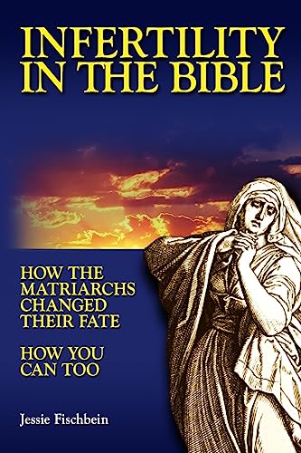 Stock image for Infertility in the Bible: How the Matriarchs Changed Their Fate How You Can Too for sale by THE SAINT BOOKSTORE