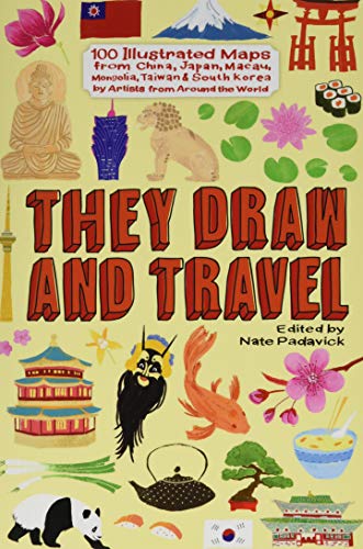 Stock image for They Draw and Travel: 100 Illustrated Maps from China, Japan, Macau, Mongolia, Taiwan & South Korea for sale by Revaluation Books