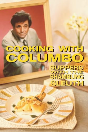 

Cooking With Columbo : Suppers With the Shambling Sleuth; Episode Guides and Recipes from the Kitchen of Peter Falk and Many of His Columbo Co-stars
