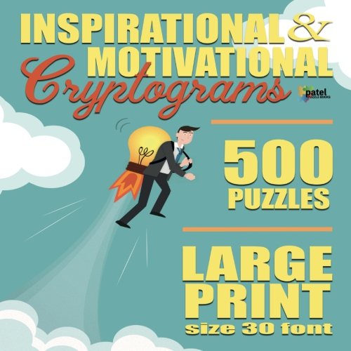 Stock image for Inspirational & Motivational Cryptograms: 500 LARGE PRINT Cryptogram Puzzles Based on Famous Quotes for sale by BooksRun