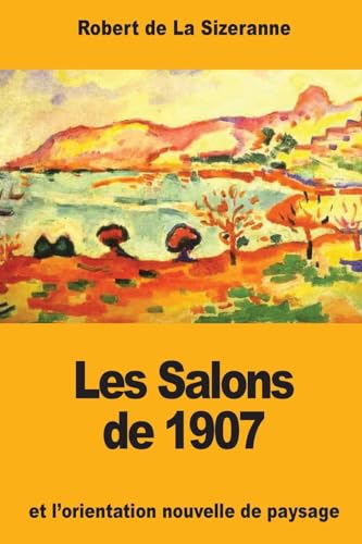 9781981446902: Les Salons de 1907 et l'orientation nouvelle de paysage