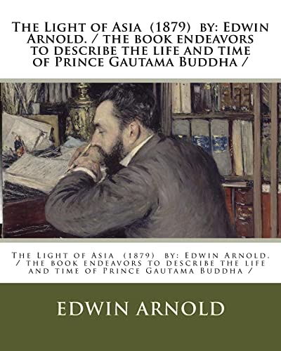 Beispielbild fr The Light of Asia (1879) by: Edwin Arnold. / the book endeavors to describe the life and time of Prince Gautama Buddha / zum Verkauf von SecondSale