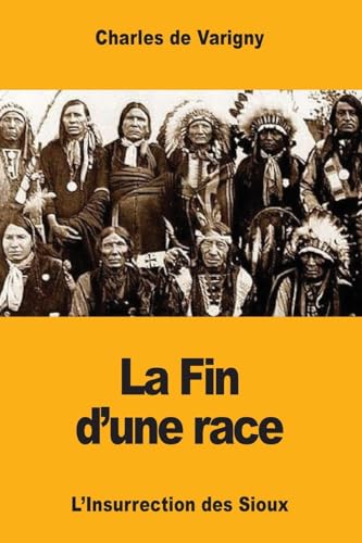 Imagen de archivo de La Fin d'une race: L'Insurrection des Sioux (French Edition) a la venta por Lucky's Textbooks