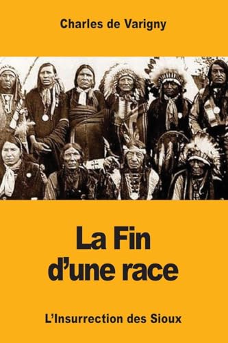 Stock image for La Fin d'une race: L'Insurrection des Sioux (French Edition) for sale by Lucky's Textbooks