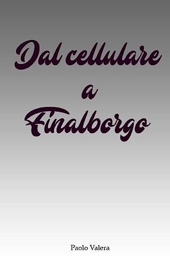 Stock image for Dal cellulare a Finalborgo (Italian Edition) for sale by Lucky's Textbooks