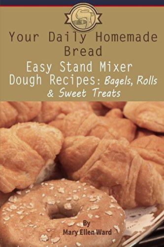 Beispielbild fr Your Daily Homemade Bread: Easy Stand Mixer Dough Recipes: Bagels, Rolls, and Sweet Treats: Volume 2 zum Verkauf von AwesomeBooks