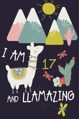 Stock image for I Am 17 and LLamazing: Cute Llama Journal and Happy Birthday Notebook/Diary for 17 Year Old Teen Girls for sale by ThriftBooks-Atlanta
