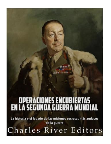 9781981492114: Operaciones encubiertas en la Segunda Guerra Mundial: La historia y el legado de las misiones secretas ms audaces de la guerra