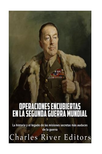 9781981492121: Operaciones encubiertas en la Segunda Guerra Mundial: La historia y el legado de las misiones secretas ms audaces de la guerra