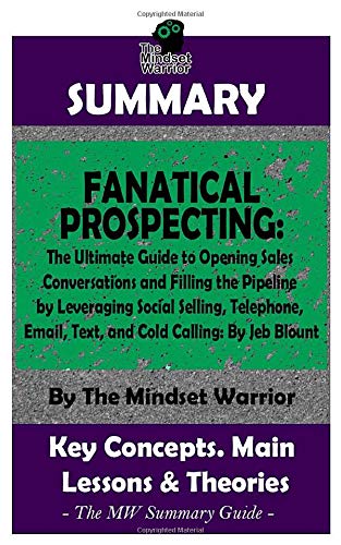 

Summary: Fanatical Prospecting: The Ultimate Guide to Opening Sales Conversations and Filling the Pipeline by Leveraging Social