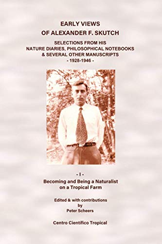 Stock image for Early Views of Alexander F. Skutch: Selections from His Nature Diaries, Philosophical Notebooks & Several Other Manuscripts, 1928-1946: Vol. I: . a Naturalist on a Tropical Farm (Volume 1) [Soft Cover ] for sale by booksXpress