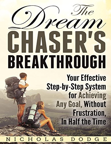 Stock image for The Dream Chaser's Breakthrough: Your Effective Step-by-Step System for Achieving Any Goal, Without Frustration, In Half the Time for sale by Revaluation Books