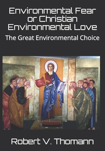 Imagen de archivo de Environmental Fear or Christian Environmental Love: The Great Environmental Choice a la venta por THE SAINT BOOKSTORE