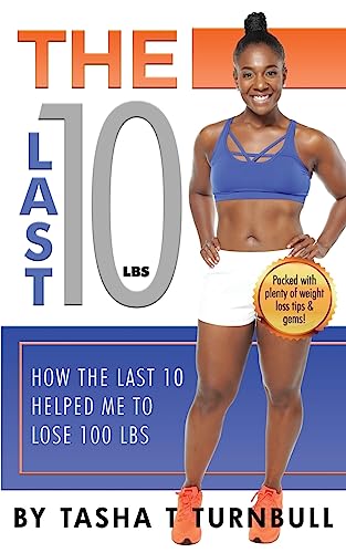 Imagen de archivo de The Last 10lbs: How the Last 10 Helped Me to Lose 100lbs a la venta por Once Upon A Time Books