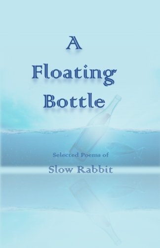 Beispielbild fr A Floating Bottle, Selected Poems of Slow Rabbit zum Verkauf von Revaluation Books