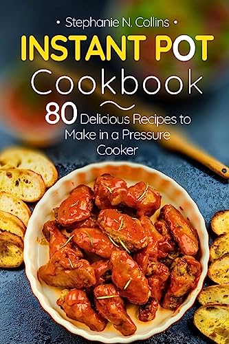 Stock image for Instant Pot Cookbook: 80 Delicious Recipes to Make in a Pressure Cooker for sale by SecondSale