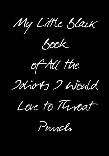 Stock image for My Little Black Book of All the Idiots I Would Love to Throat Punch (Inappropriate Journals) for sale by SecondSale