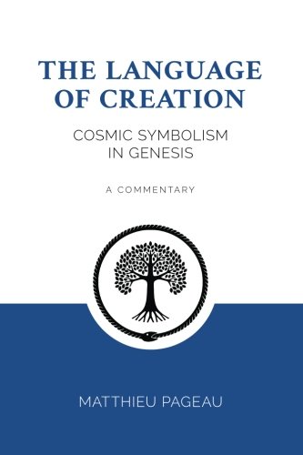 9781981549337: The Language of Creation: Cosmic Symbolism in Genesis: A Commentary