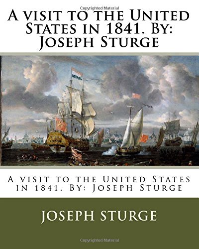 9781981580590: A visit to the United States in 1841. By: Joseph Sturge