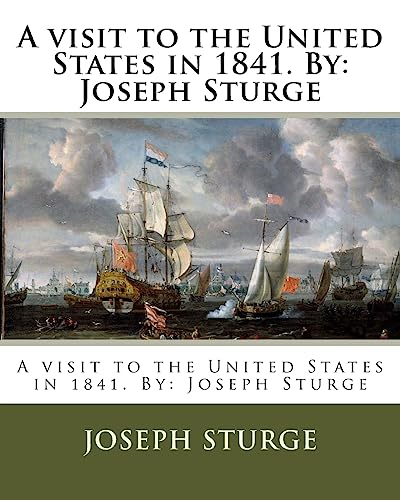 Stock image for A visit to the United States in 1841. By: Joseph Sturge for sale by THE SAINT BOOKSTORE